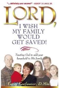 Lord, I Wish My Family Would Get Saved
