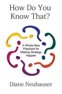 How Do You Know That? a Whole New Playbook for Making Strategy Happen