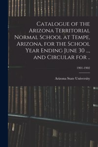 Catalogue of the Arizona Territorial Normal School at Tempe, Arizona, for the School Year Ending June 30 ..., and Circular for ..; 1901-1902