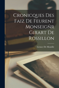Cronicques Des Faiz De Feurent Monseigñr Girart De Rossillon