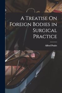 A Treatise On Foreign Bodies in Surgical Practice