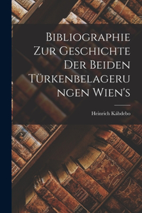 Bibliographie Zur Geschichte der Beiden Türkenbelagerungen Wien's