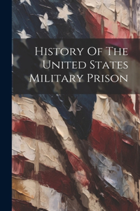 History Of The United States Military Prison