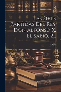 Siete Partidas Del Rey Don Alfonso X, El Sabio, 2...