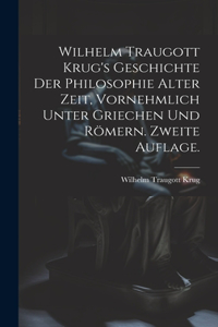 Wilhelm Traugott Krug's Geschichte der Philosophie alter Zeit, vornehmlich unter Griechen und Römern. Zweite Auflage.