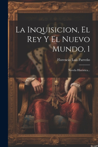 La Inquisicion, El Rey Y El Nuevo Mundo, 1