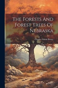 The Forests And Forest Trees Of Nebraska