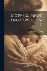 Mothers' Might and How to Use It