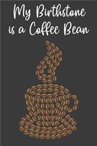 My Birthstone Is A Coffee Bean