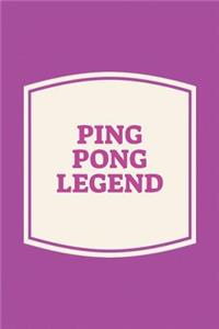 Ping Pong Legend: Funny Sayings on the cover Journal 104 Lined Pages for Writing and Drawing, Everyday Humorous, 365 days to more Humor & Happiness Year Long Journal 