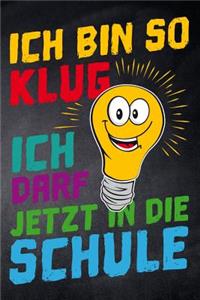 Ich bin so klug ich darf jetzt in die Schule