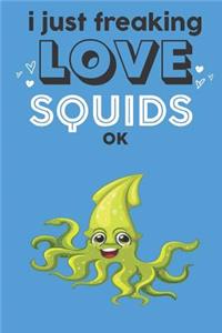 I Just Freaking Love Squids Ok