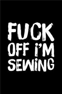 Fuck Off I'm Sewing