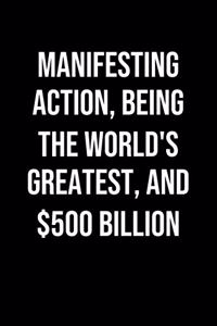 Manifesting Action Being The Worlds Greatest And 500 Billion