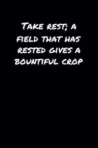 Take Rest A Field That Has Rested Gives A Bountiful Crop�