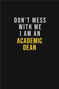 Don't Mess With Me I Am An Academic Dean