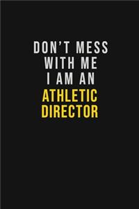 Don't Mess With Me I Am An Athletic Director
