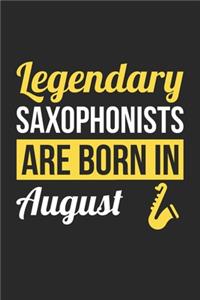 Birthday Gift for Saxophonist Diary - Saxophone Notebook - Legendary Saxophonists Are Born In August Journal