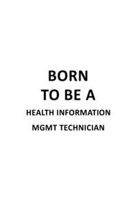 Born To Be A Health Information Mgmt Technician