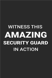 Witness This Amazing Security Guard in Action: Funny Writing Notebook, Journal for Work, Daily Diary, Planner, 6x9 Ruled, Organizer for Security Guards