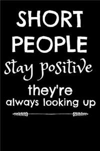 Short People Stay Positive They're Always Looking Up
