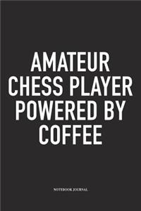 Amateur Chess Player Powered by Coffee: A 6x9 Inch Matte Softcover Notebook Diary with 120 Blank Lined Pages and a Funny Sports and Strategy Board Gaming Cover Slogan