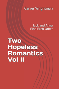 Two Hopeless Romantics Vol II: Jack and Anna Find Each Other