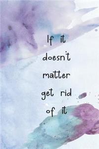 If It Doesn't Matter Get Rid of It