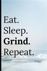 Eat Sleep Grind Repeat