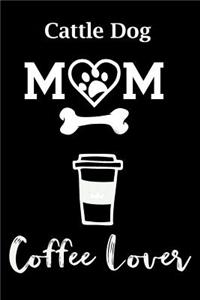 Cattle Dog Mom Coffee Lover
