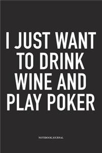 I Just Want To Drink Wine And Play Poker