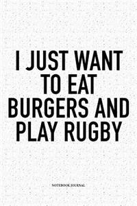 I Just Want To Eat Burgers And Play Rugby