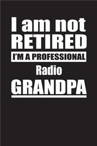 I Am Not Retired I'm A Professional Radio Grandpa: Blank Lined Notebook Journal