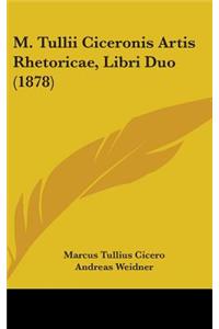 M. Tullii Ciceronis Artis Rhetoricae, Libri Duo (1878)