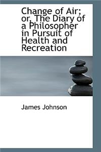 Change of Air; Or, the Diary of a Philosopher in Pursuit of Health and Recreation