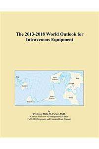 The 2013-2018 World Outlook for Intravenous Equipment
