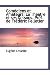 Com Diens Et Amateurs; Le Th Atre Et Ses Dessous. PR F. de Fr D Ric Pelletier