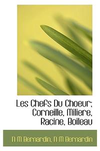 Les Chefs Du Choeur; Corneille, Miliere, Racine, Boileau