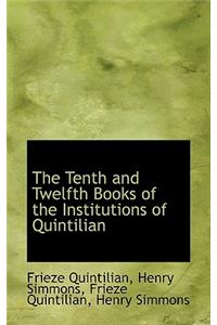 The Tenth and Twelfth Books of the Institutions of Quintilian