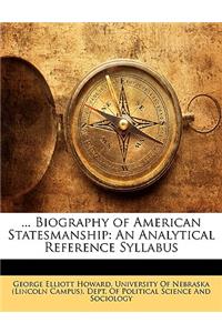 ... Biography of American Statesmanship