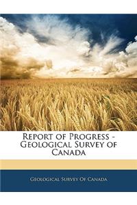 Report of Progress - Geological Survey of Canada