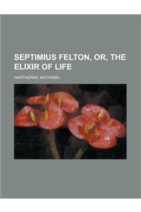 Septimius Felton, Or, the Elixir of Life