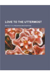 Love to the Uttermost
