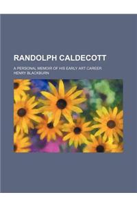 Randolph Caldecott; A Personal Memoir of His Early Art Career