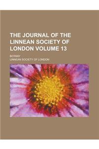 The Journal of the Linnean Society of London; Botany Volume 13