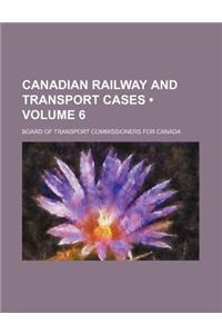 Canadian Railway and Transport Cases (Volume 6)