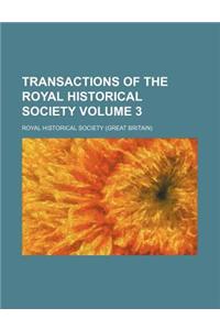 Transactions of the Royal Historical Society Volume 3