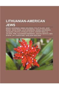 Lithuanian-American Jews: Benny Goodman, Emma Goldman, Philip Glass, Jack Benny, Sean Penn, Louis Ginzberg, Daniel Kahneman, Jacques Lipchitz