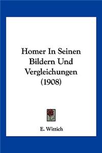 Homer in Seinen Bildern Und Vergleichungen (1908)