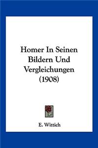 Homer In Seinen Bildern Und Vergleichungen (1908)